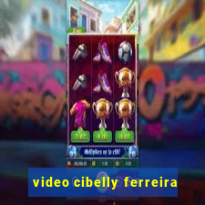 video cibelly ferreira